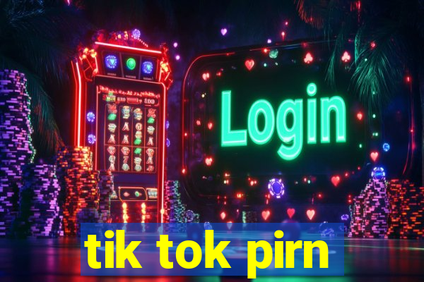 tik tok pirn